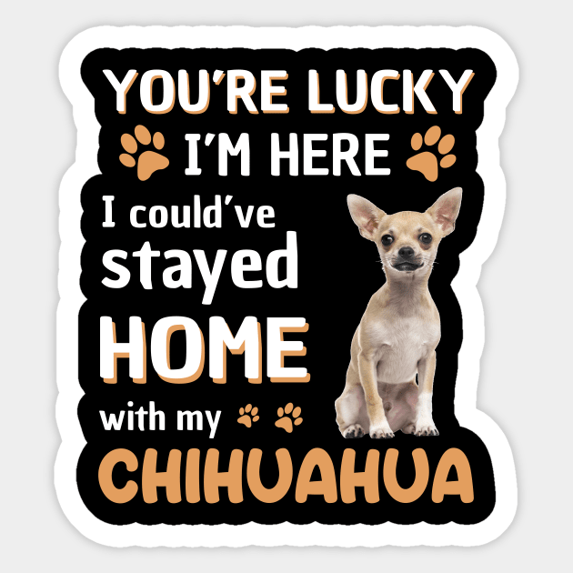 Lucky Have Home With My Chihuahua Dog Sticker by Elliottda